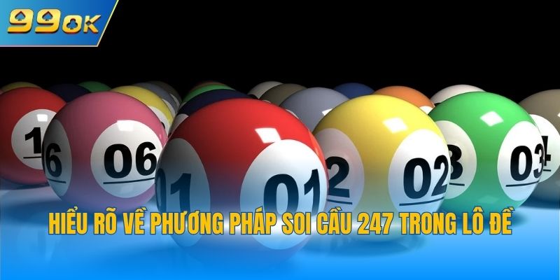Soi Cầu 247 - Công Thức Soi Cầu Lô Đề Uy Tín Bậc Nhất 2025 2 Hiểu rõ về phương pháp soi cầu 247 trong lô đề